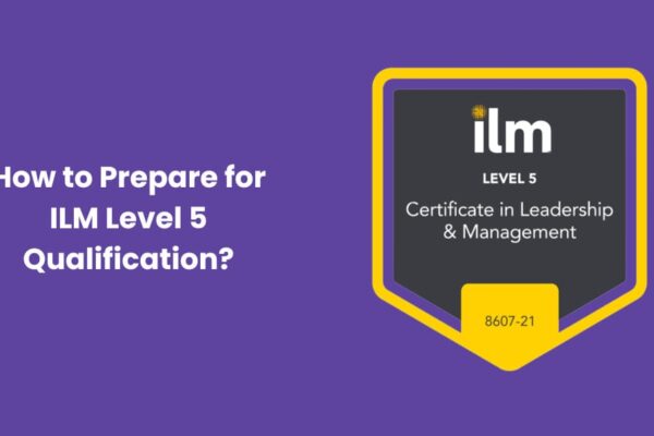 How to Prepare for ILM Level 5 Qualification?