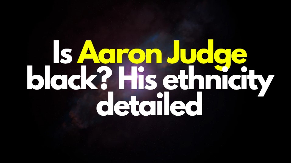 Is Aaron Judge Black? His Ethnicity Detailed