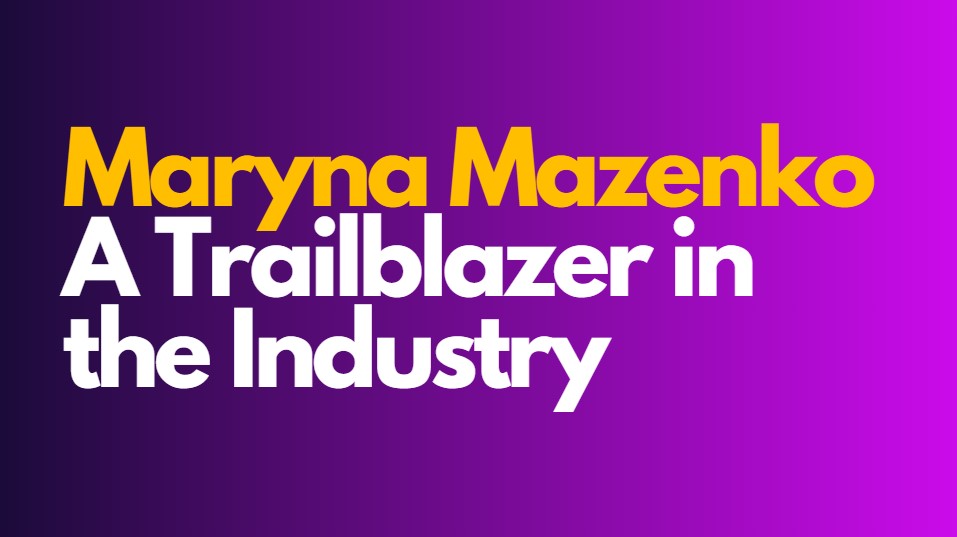 Maryna Mazenko: A Trailblazer in the Industry