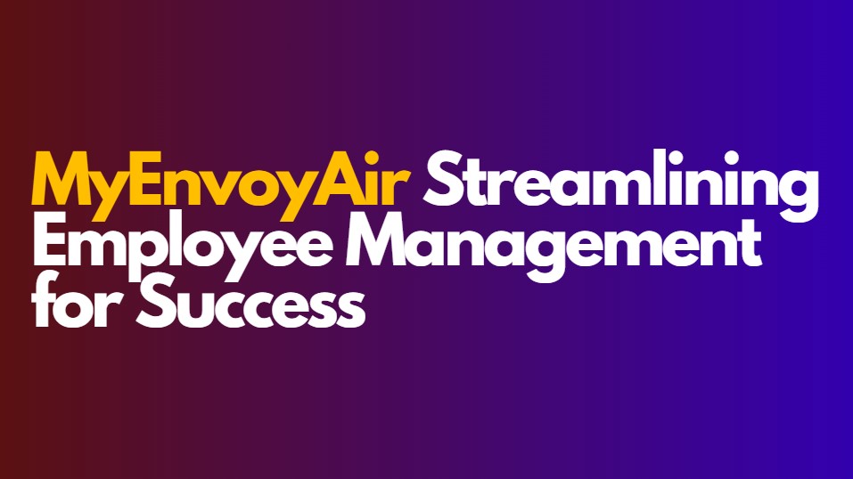 MyEnvoyAir: Streamlining Employee Management for Success