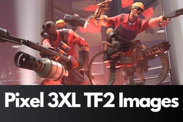 Pixel 3XL TF2 Images: Unveiling the Visual Magic