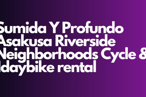 Sumida Y Profundo Asakusa Riverside Neighborhoods Cycle & 1daybike rental