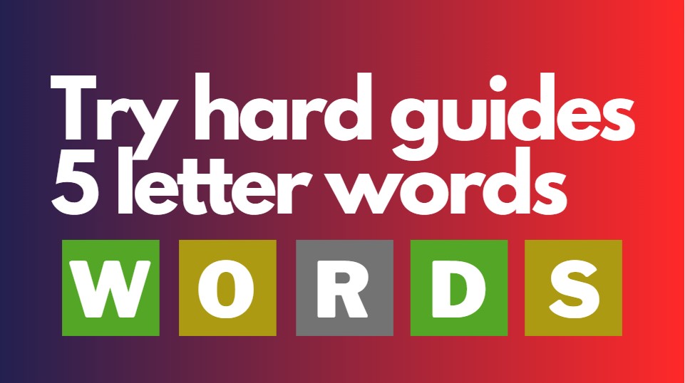 Try hard guides 5 letter words