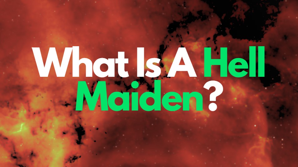 What Is A Hell Maiden?