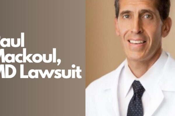 Paul Mackoul, MD Lawsuit: A Closer Look at the Legal Controversy