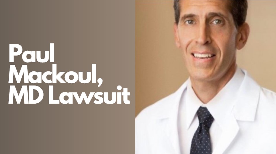 Paul Mackoul, MD Lawsuit: A Closer Look at the Legal Controversy