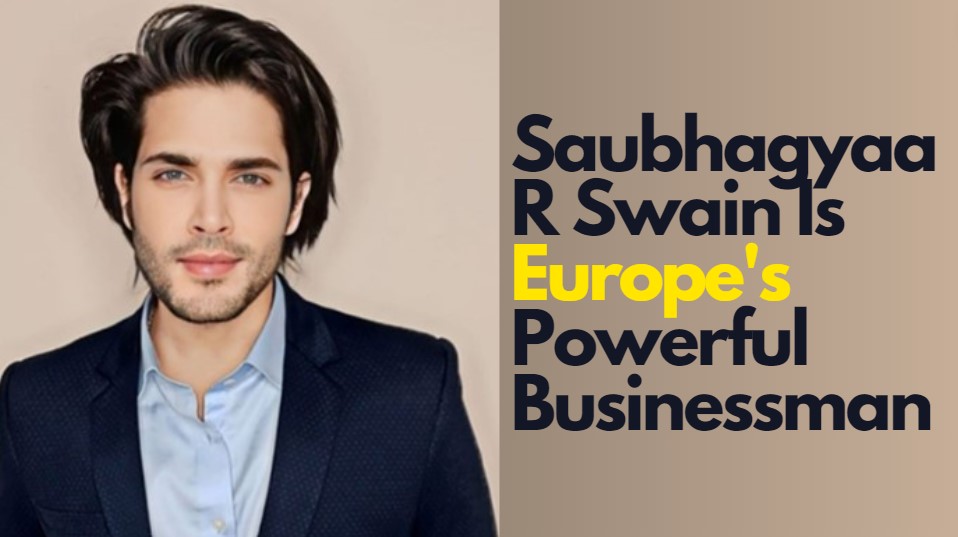 Saubhagyaa R Swain Is Europe's Powerful Businessman