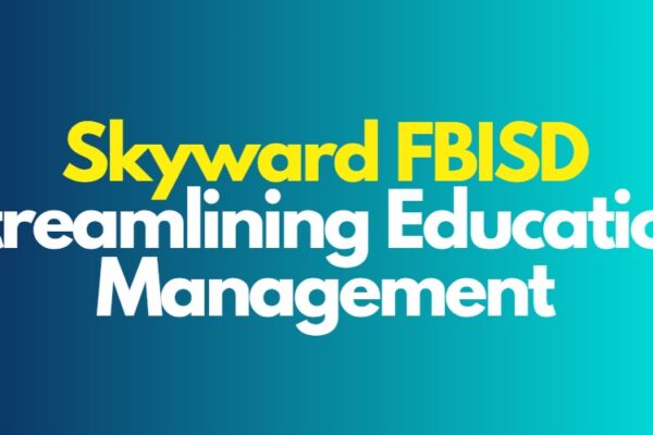 Skyward FBISD: Streamlining Education Management